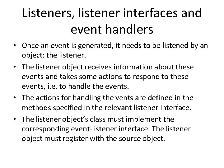 Listeners, listener interfaces and event handlers • Once an event is generated, it needs