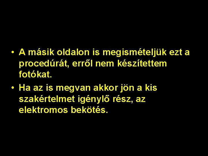  • A másik oldalon is megismételjük ezt a procedúrát, erről nem készítettem fotókat.