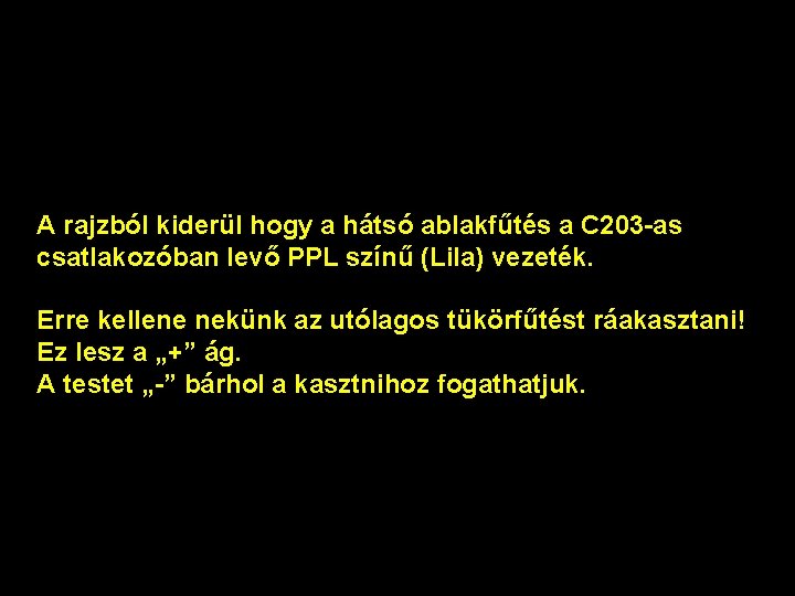 A rajzból kiderül hogy a hátsó ablakfűtés a C 203 -as csatlakozóban levő PPL