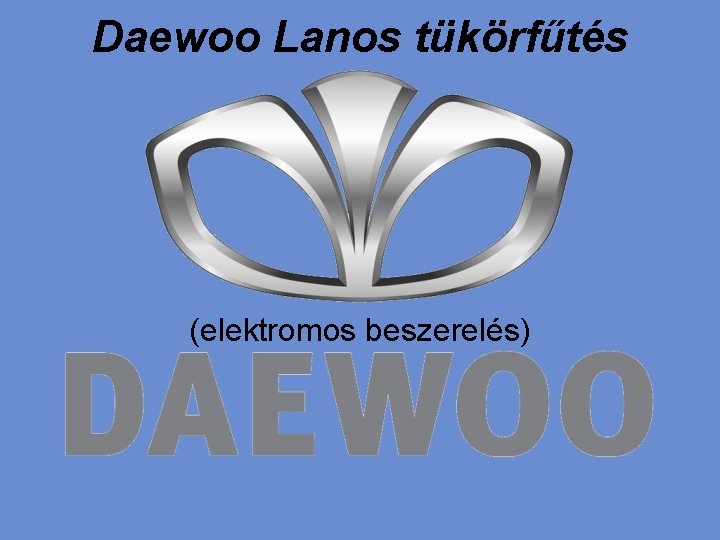 Daewoo Lanos tükörfűtés (elektromos beszerelés) 