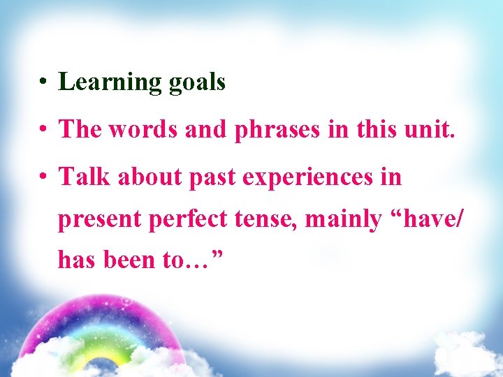  • Learning goals • The words and phrases in this unit. • Talk