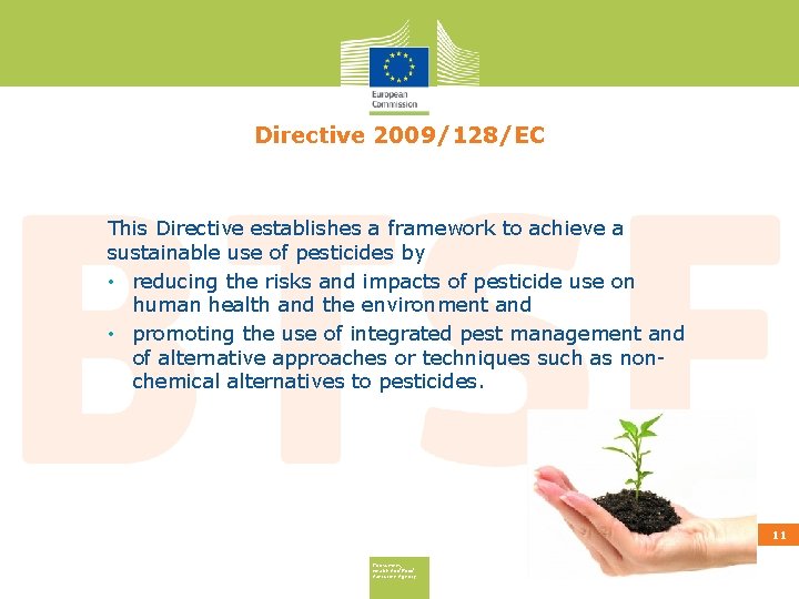 Directive 2009/128/EC This Directive establishes a framework to achieve a sustainable use of pesticides