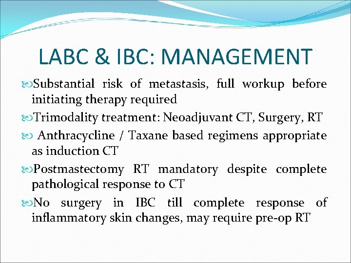 LABC & IBC: MANAGEMENT Substantial risk of metastasis, full workup before initiating therapy required