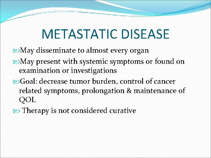 METASTATIC DISEASE May disseminate to almost every organ May present with systemic symptoms or