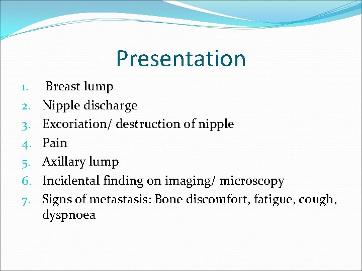 Presentation 1. 2. 3. 4. 5. 6. 7. Breast lump Nipple discharge Excoriation/ destruction