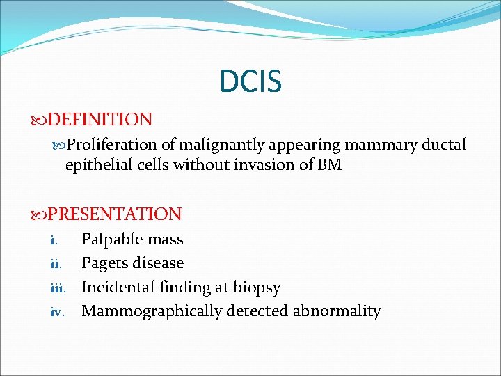 DCIS DEFINITION Proliferation of malignantly appearing mammary ductal epithelial cells without invasion of BM