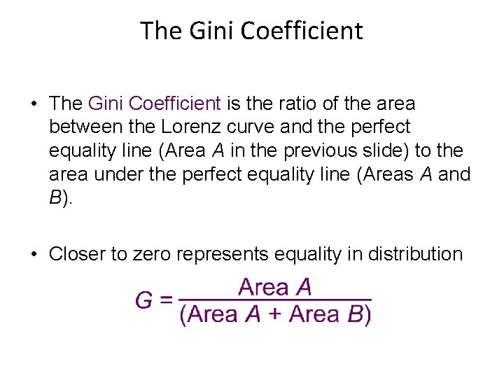 The Gini Coefficient • The Gini Coefficient is the ratio of the area between