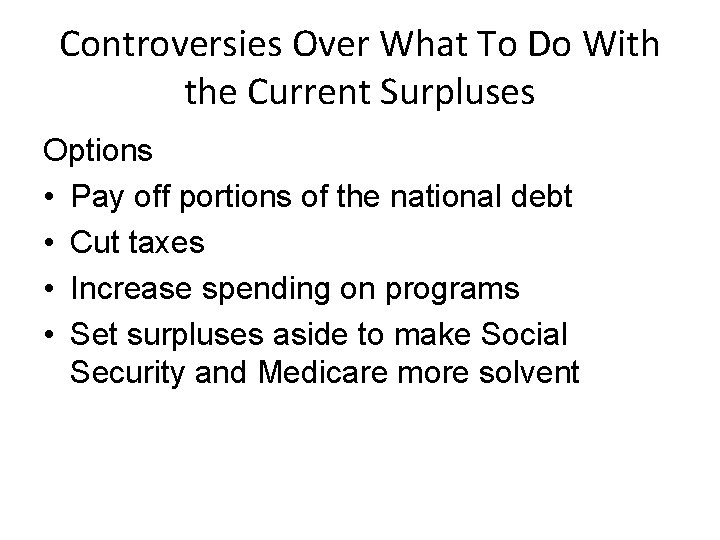 Controversies Over What To Do With the Current Surpluses Options • Pay off portions