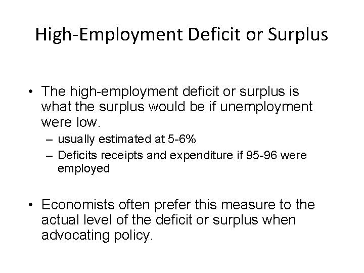 High-Employment Deficit or Surplus • The high-employment deficit or surplus is what the surplus