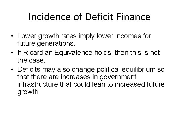 Incidence of Deficit Finance • Lower growth rates imply lower incomes for future generations.