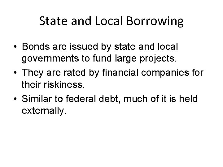 State and Local Borrowing • Bonds are issued by state and local governments to
