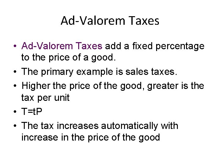 Ad-Valorem Taxes • Ad-Valorem Taxes add a fixed percentage to the price of a