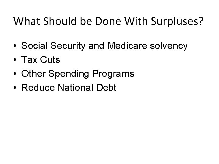 What Should be Done With Surpluses? • • Social Security and Medicare solvency Tax