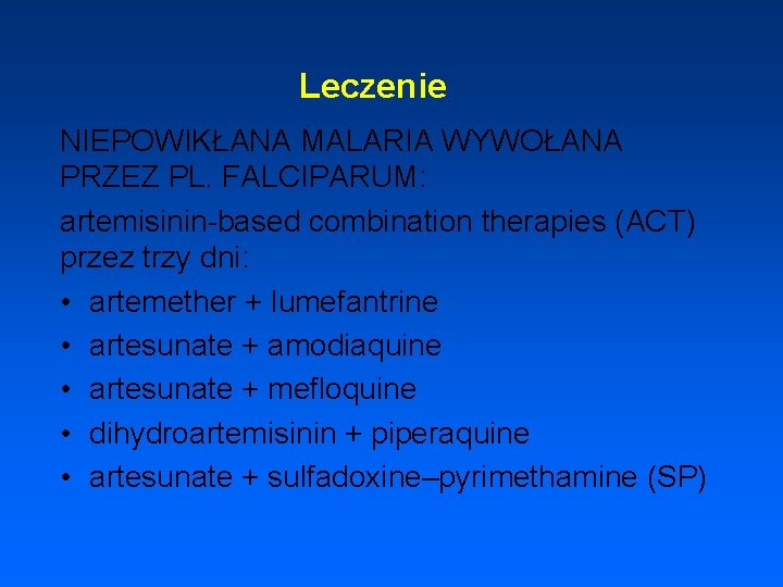 Leczenie NIEPOWIKŁANA MALARIA WYWOŁANA PRZEZ PL. FALCIPARUM: artemisinin-based combination therapies (ACT) przez trzy dni: