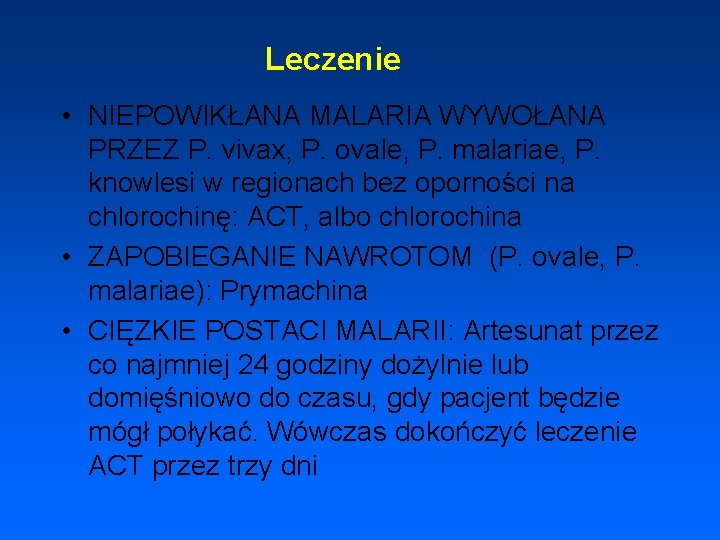 Leczenie • NIEPOWIKŁANA MALARIA WYWOŁANA PRZEZ P. vivax, P. ovale, P. malariae, P. knowlesi