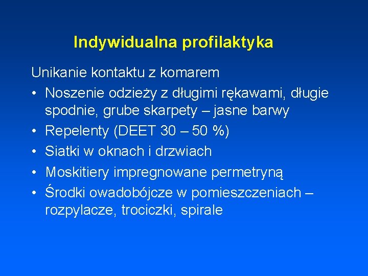 Indywidualna profilaktyka Unikanie kontaktu z komarem • Noszenie odzieży z długimi rękawami, długie spodnie,