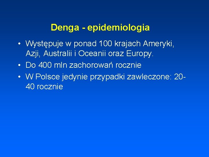 Denga - epidemiologia • Występuje w ponad 100 krajach Ameryki, Azji, Australii i Oceanii