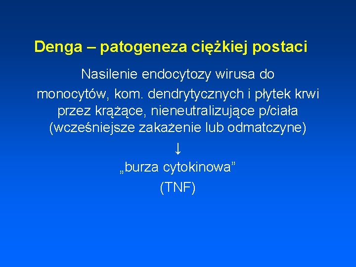 Denga – patogeneza ciężkiej postaci Nasilenie endocytozy wirusa do monocytów, kom. dendrytycznych i płytek