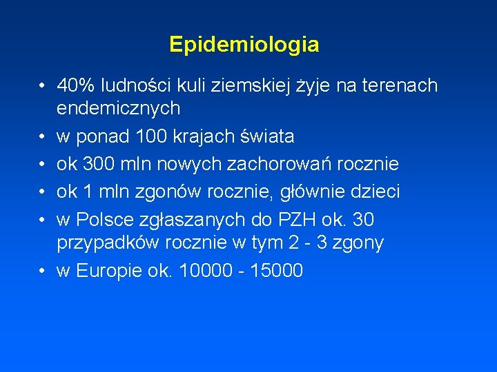 Epidemiologia • 40% ludności kuli ziemskiej żyje na terenach endemicznych • w ponad 100