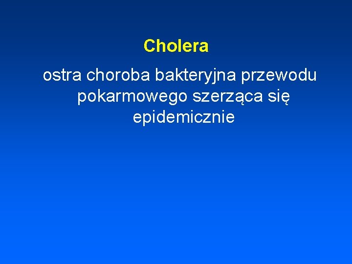 Cholera ostra choroba bakteryjna przewodu pokarmowego szerząca się epidemicznie 