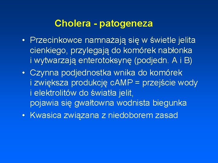 Cholera - patogeneza • Przecinkowce namnażają się w świetle jelita cienkiego, przylegają do komórek