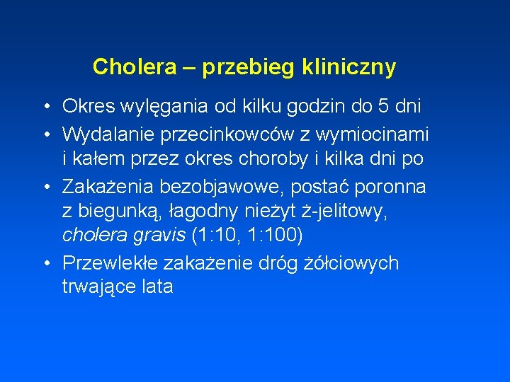 Cholera – przebieg kliniczny • Okres wylęgania od kilku godzin do 5 dni •
