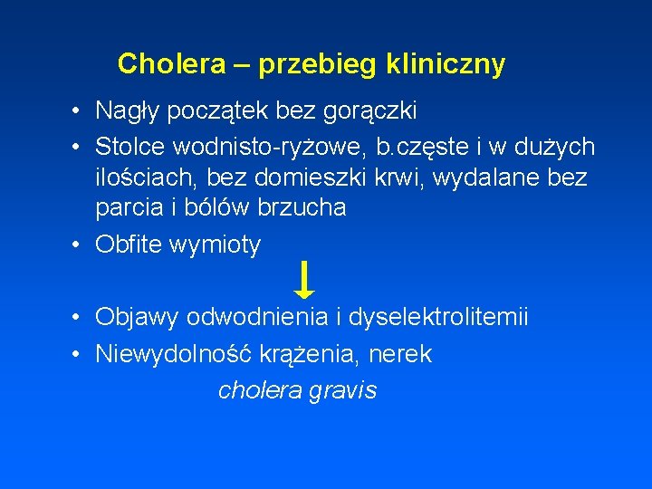 Cholera – przebieg kliniczny • Nagły początek bez gorączki • Stolce wodnisto-ryżowe, b. częste