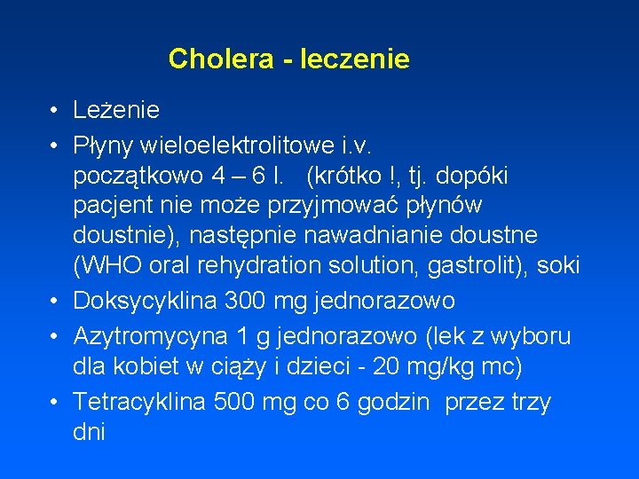 Cholera - leczenie • Leżenie • Płyny wieloelektrolitowe i. v. początkowo 4 – 6