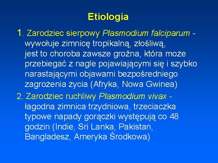 Etiologia 1. Zarodziec sierpowy Plasmodium falciparum wywołuje zimnicę tropikalną, złośliwą, jest to choroba zawsze