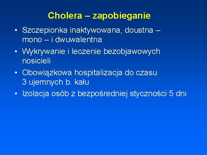 Cholera – zapobieganie • Szczepionka inaktywowana, doustna – mono – i dwuwalentna • Wykrywanie