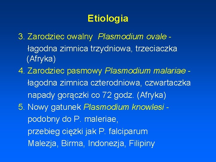 Etiologia 3. Zarodziec owalny Plasmodium ovale łagodna zimnica trzydniowa, trzeciaczka (Afryka) 4. Zarodziec pasmowy