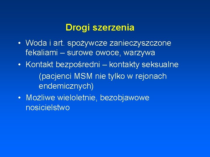 Drogi szerzenia • Woda i art. spożywcze zanieczyszczone fekaliami – surowe owoce, warzywa •