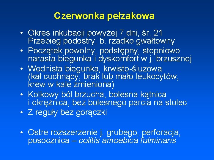 Czerwonka pełzakowa • Okres inkubacji powyżej 7 dni, śr. 21 Przebieg podostry, b. rzadko