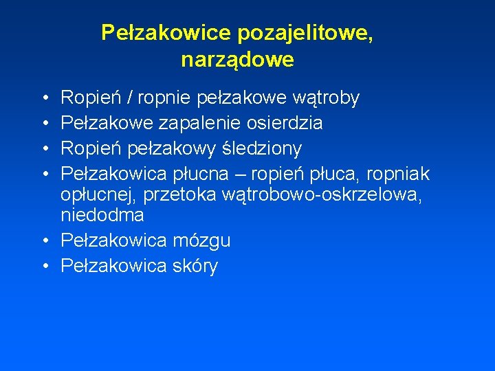 Pełzakowice pozajelitowe, narządowe • • Ropień / ropnie pełzakowe wątroby Pełzakowe zapalenie osierdzia Ropień