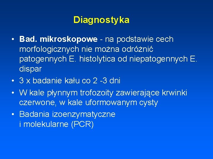 Diagnostyka • Bad. mikroskopowe - na podstawie cech morfologicznych nie można odróżnić patogennych E.
