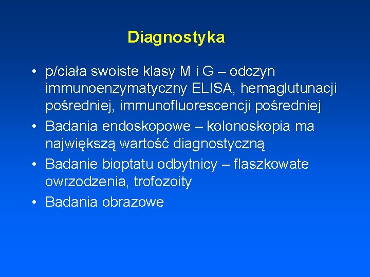 Diagnostyka • p/ciała swoiste klasy M i G – odczyn immunoenzymatyczny ELISA, hemaglutunacji pośredniej,