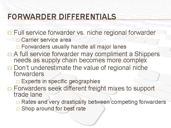 FORWARDER DIFFERENTIALS � Full service forwarder vs. niche regional forwarder Carrier service area �