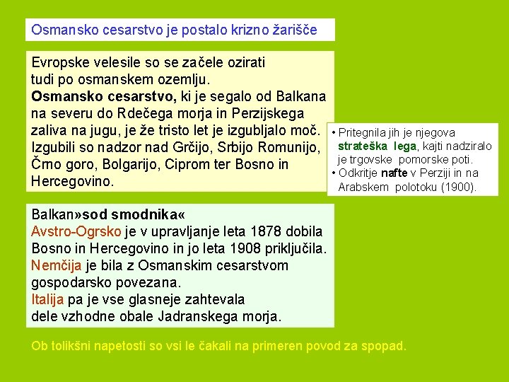 Osmansko cesarstvo je postalo krizno žarišče Evropske velesile so se začele ozirati tudi po