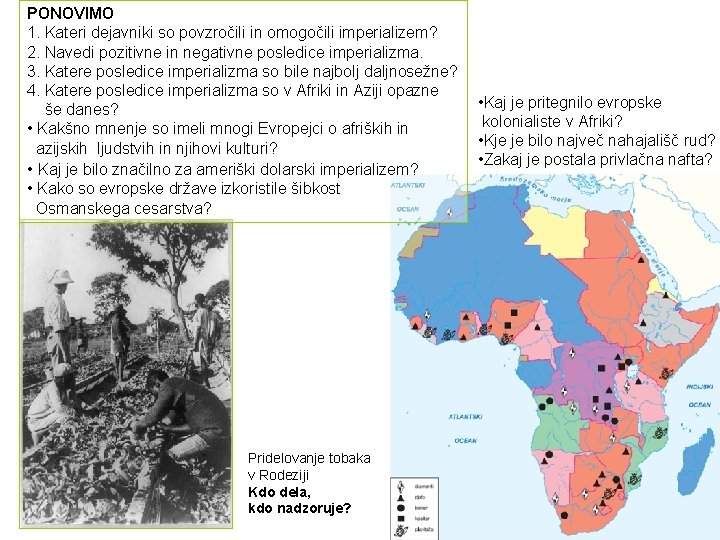 PONOVIMO 1. Kateri dejavniki so povzročili in omogočili imperializem? 2. Navedi pozitivne in negativne