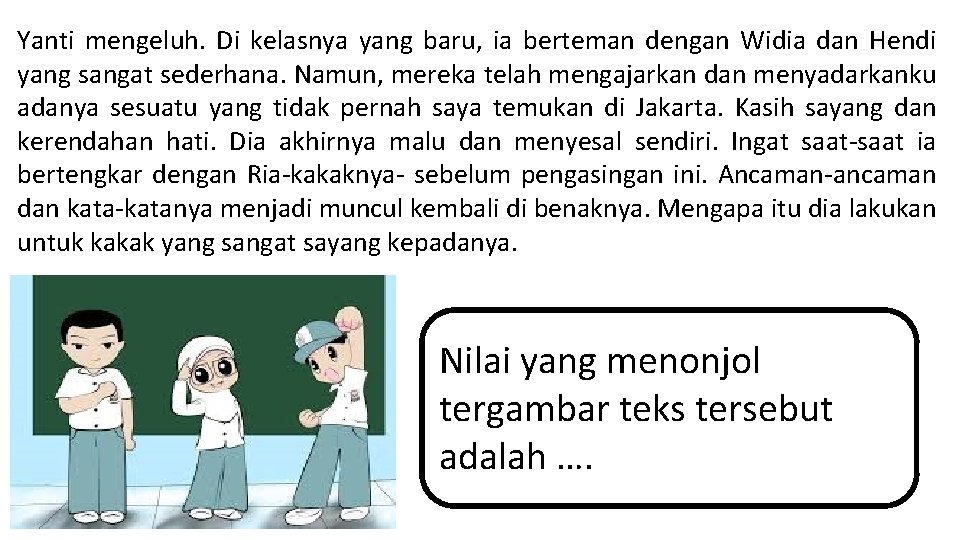 Yanti mengeluh. Di kelasnya yang baru, ia berteman dengan Widia dan Hendi yang sangat