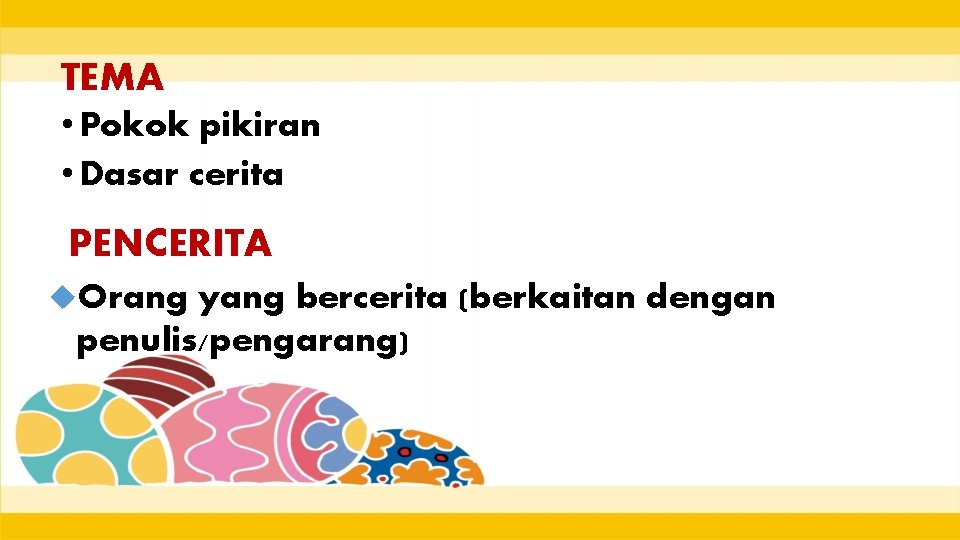 TEMA • Pokok pikiran • Dasar cerita PENCERITA Orang yang bercerita (berkaitan dengan penulis/pengarang)