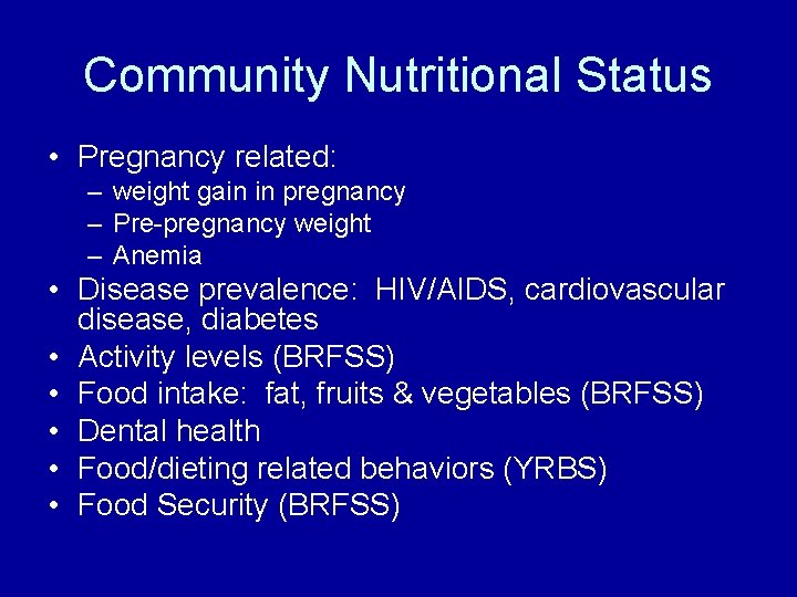Community Nutritional Status • Pregnancy related: – weight gain in pregnancy – Pre-pregnancy weight