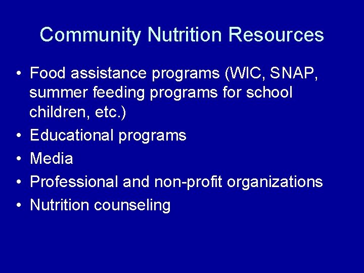 Community Nutrition Resources • Food assistance programs (WIC, SNAP, summer feeding programs for school