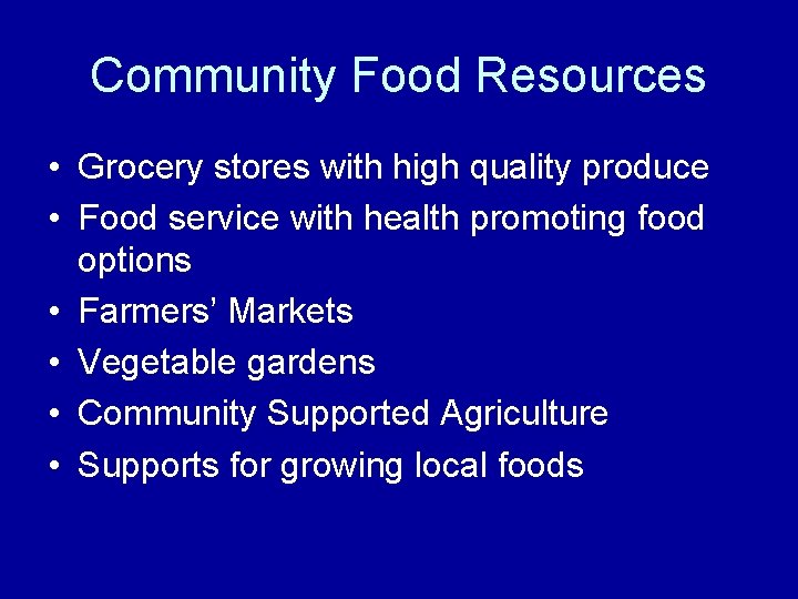 Community Food Resources • Grocery stores with high quality produce • Food service with