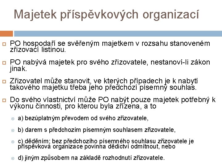 Majetek příspěvkových organizací PO hospodaří se svěřeným majetkem v rozsahu stanoveném zřizovací listinou. PO