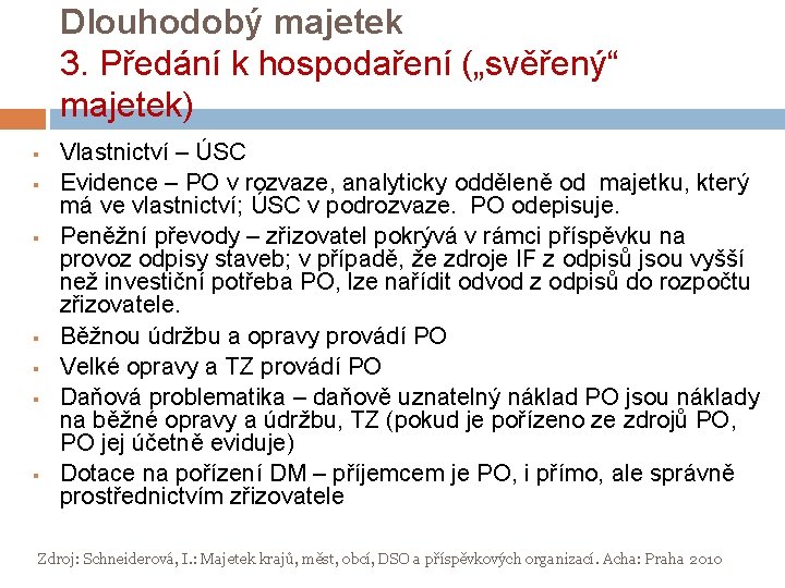 Dlouhodobý majetek 3. Předání k hospodaření („svěřený“ majetek) § § § § Vlastnictví –