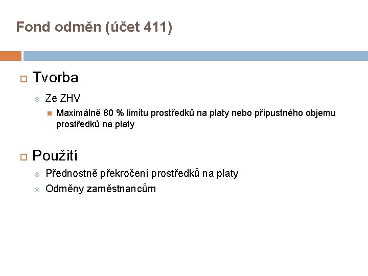Fond odměn (účet 411) Tvorba Ze ZHV Maximálně 80 % limitu prostředků na platy Fond odměn (účet 411) Tvorba Ze ZHV Maximálně 80 % limitu prostředků na platy