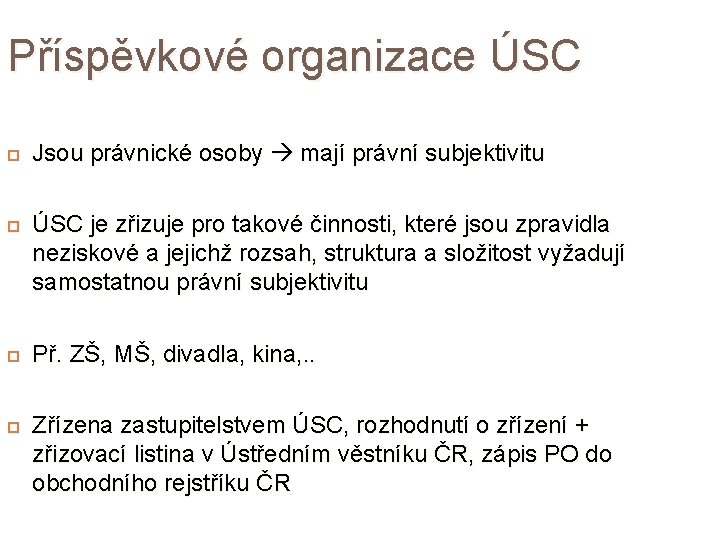 Příspěvkové organizace ÚSC Jsou právnické osoby mají právní subjektivitu ÚSC je zřizuje pro takové