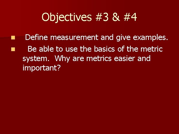 Objectives #3 & #4 Define measurement and give examples. n Be able to use