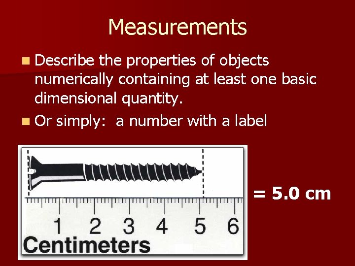 Measurements n Describe the properties of objects numerically containing at least one basic dimensional